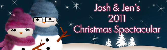 Josh & Jen's 2011 Christmas Spectacular